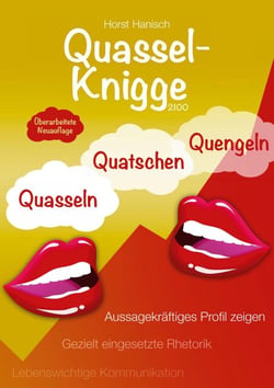 Quassel-Knigge 2100 - Quasseln, Quatschen, Quengeln oder lebenswichtige Kommunikation - Gezielt eingesetzte Rhetorik - Aussagekräftiges Profil zeigen
