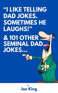 "I Like Telling Dad Jokes. Sometimes He Laughs!" &amp; 101 Other Seminal Dad Jokes