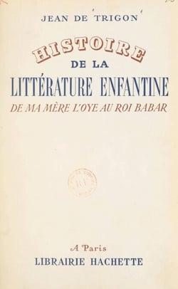 Histoire de la littérature enfantine, de "Ma mère l'Oye" au "Roi Babar"