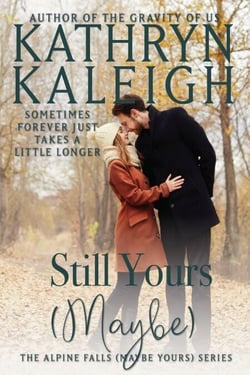 Still Yours (Maybe) - Alpine Falls (Maybe Yours) Series