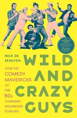 Wild and Crazy Guys - How the Comedy Mavericks of the '80s Changed Hollywood Forever