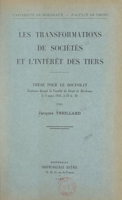 Les transformations de sociétés et l'intérêt des tiers - Thèse pour le Doctorat, soutenue devant la Faculté de droit de Bordeaux, le 6 mars 1951, à 15 h 30