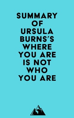 Summary of Ursula Burns's Where You Are Is Not Who You Are