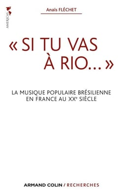 « Si tu vas à Rio... » - La musique populaire brésilienne en France au XXe siècle