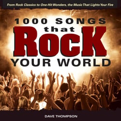 1000 Songs that Rock Your World - From Rock Classics to one-Hit Wonders, the Music That Lights Your Fire