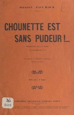 Chounette est sans pudeur ! - Vaudeville en un acte (4 hommes, 4 femmes). Représenté pour la première fois à Paris, à la Fauvette et à Chansonia (concerts Pacra)