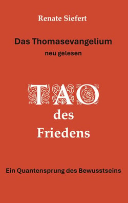 Das Thomasevangelium - neu gelesen - Tao des Friedens Ein Einweihungsweg, der Gegensätze verschmelzen lässt