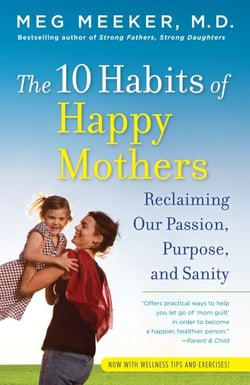 The 10 Habits of Happy Mothers - Reclaiming Our Passion, Purpose, and Sanity