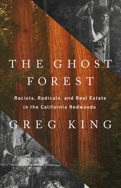 The Ghost Forest - Racists, Radicals, and Real Estate in the California Redwoods