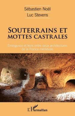 Souterrains et mottes castrales - Émergence et liens entre deux architectures de la France médiévale