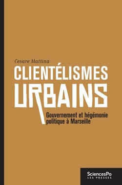 Clientélismes urbains - Gouvernement et hégémonie politique à Marseille