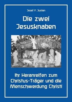Die zwei Jesusknaben - Ihr Heranreifen zum Christus-Träger und die Menschwerdung Christi