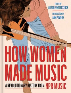 How Women Made Music - A Revolutionary History from NPR Music
