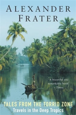 Tales from the Torrid Zone - Travels in the Deep Tropics