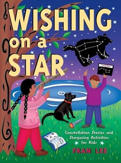 Wishing on a Star - Constellation Stories and Stargazing Activities for Kids