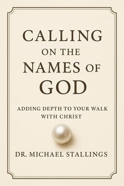 Calling on the Names of God: Adding Depth to Your Walk with Christ