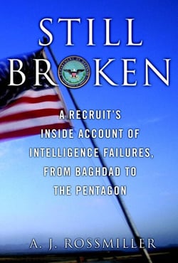 Still Broken - A Recruit's Inside Account of Intelligence Failures, from Baghdad to the Pentagon
