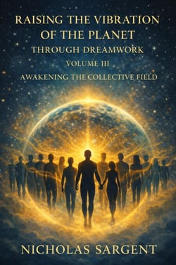 Raising the Vibration of the Planet Through Dreamwork: Awakening the Collective Field - Raising the Vibration of the Planet Through Dreamwork, #3