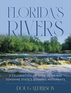 Florida's Rivers - A Celebration of Over 40 of the Sunshine State's Dynamic Waterways
