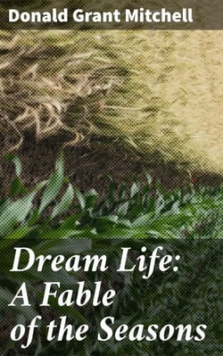 Dream Life: A Fable of the Seasons - A Journey Through Seasons and Self-Discovery in a Magical Fable