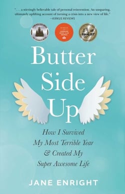 Butter-Side Up - How I Survived My Most Terrible Year and Created My Super Awesome Life