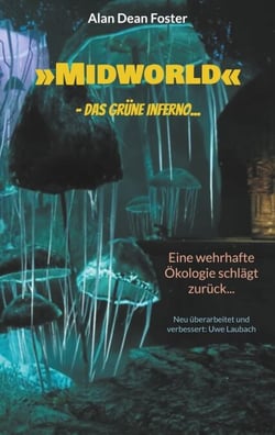 »Midworld« - das grüne Inferno... - Eine wehrhafte Ökologie schlägt zurück...