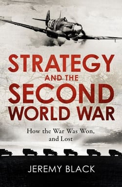 Strategy and the Second World War - How the War was Won, and Lost