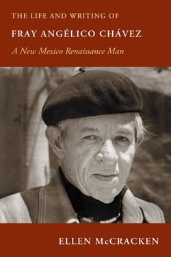 The Life and Writing of Fray Angélico Chávez - A New Mexico Renaissance Man