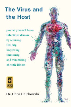 The Virus and the Host - Protect Yourself from Infectious Disease by Reducing Toxicity, Improving Immunity, and Minimizing Chronic Illness