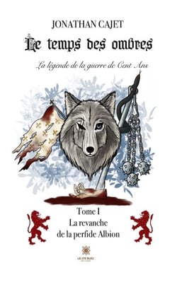Le temps des ombres : La légende de la guerre de Cent Ans - Tome 1 - La revanche de la perfide Albion