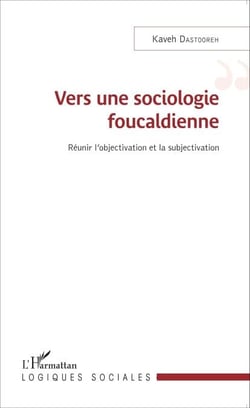 Vers une sociologie foucaldienne - Réunir l'objectivation et la subjectivation