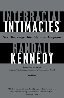 Interracial Intimacies - Sex, Marriage, Identity, and Adoption