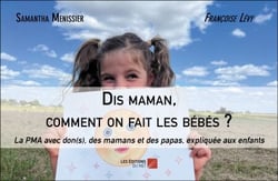 Dis maman, comment on fait les bébés ? - La PMA avec don(s), des mamans et des papas, expliquée aux enfants