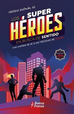 Los superhéroes en busca de sentido. Una mirada de fe a las películas de Marvel.