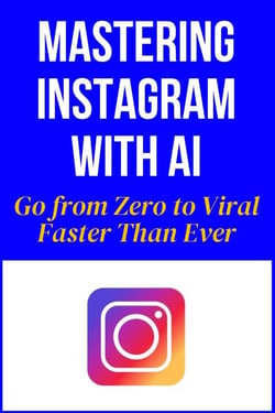 Mastering Instagram With AI - Go from Zero to Viral Faster Than Ever
