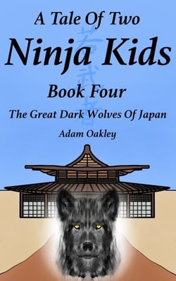 A Tale Of Two Ninja Kids - Book 4 - The Great Dark Wolves Of Japan - A Tale Of Two Ninja Kids, #4