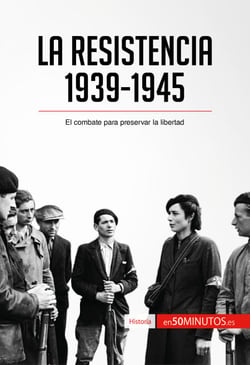 La Resistencia, 1939-1945 - El combate para preservar la libertad