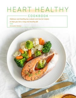Heart Healthy Cookbook : Delicious and healthy low sodium and low fat recipes to help you live a long and healthy life