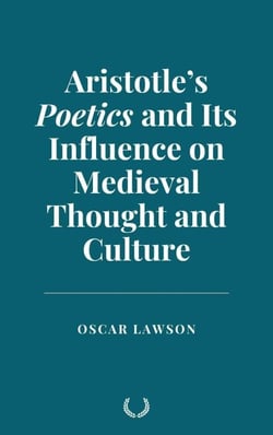 Aristotle’s Poetics and Its Influence on Medieval Thought and Culture
