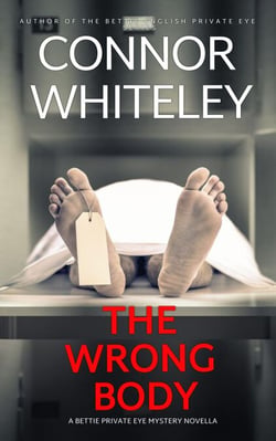 The Wrong Body: A Bettie Private Eye Mystery Novella - The Bettie English Private Eye Mysteries, #12
