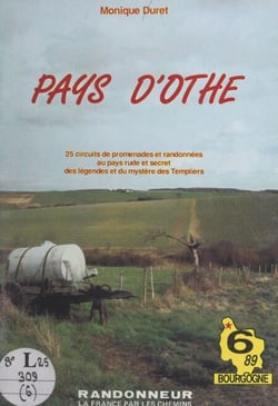 Pays d'Othe - 25 circuits de promenades et randonnées au pays rude et secret des légendes et du mystère des Templiers