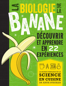 La biologie de la banane - Découvrir et apprendre en 22 expériences