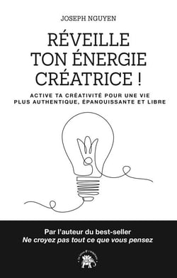 Réveille ton énergie créatrice ! - Active ta créativité pour une vie plus authentique, épanouissante et libre