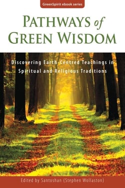 Pathways of Green Wisdom: Discovering Earth-Centred Teachings in Spiritual and Religious Traditions - GreenSpirit ebooks, #5