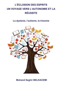L'éclosion des esprits un voyage vers l'autonomie et la réussite. - La dyslexie, l'autisme, la trisomie
