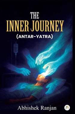 The Inner Journey (Antar Yatra): A Memoir of Survival, Strength &amp; Awakening