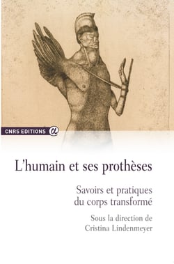 L'humain et ses prothèses - Savoirs et pratiques du corps transformé