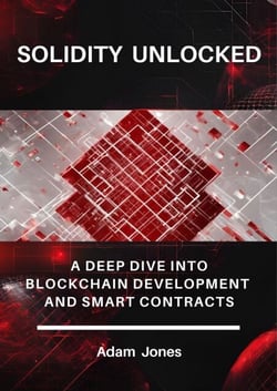 Solidity Unlocked: A Deep Dive into Blockchain Development and Smart Contracts