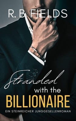 Stranded With the Billionaire: Ein Steinreicher Junggesellenroman (Buch 2) - Steinreiche Junggesellen, #2