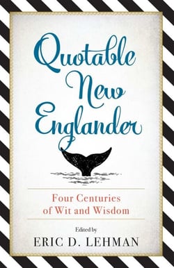 Quotable New Englander - Four Centuries of Wit and Wisdom